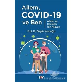Ailem Covid-19 Ve Ben - Aileler Ve Çocuklar İçin Kılavuz - Dr. Özgür Karcıoğlu / Say Yayınları