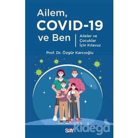 Ailem Covid-19 Ve Ben - Aileler Ve Çocuklar İçin Kılavuz - Dr. Özgür Karcıoğlu / Say Yayınları