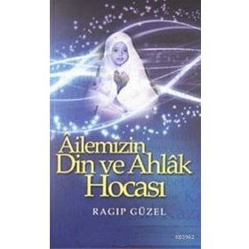 AILEMIZIN DIN VE AHLAK HOCASI - RAGIP GÜZEL