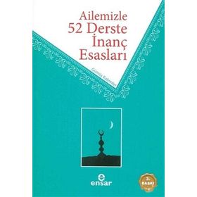 Ailemizle 52 Derste İnanç Esasları / Ahmet Ekşi / Ensar Neşriyat