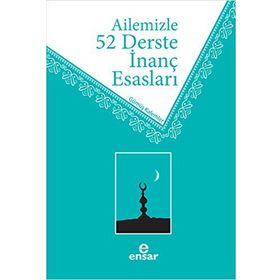 Ailemizle 52 Derste İnanç Esasları / Ahmet Ekşi / Ensar Neşriyat