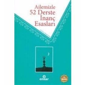 Ailemizle 52 Derste İnanç Esasları / Ahmet Ekşi / Ensar Neşriyat