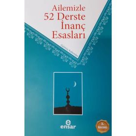 Ailemizle 52 Derste İnanç Esasları / Ahmet Ekşi / Ensar Neşriyat