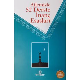 Ailemizle 52 Derste İnanç Esasları / Ahmet Ekşi / Ensar Neşriyat