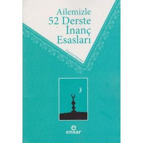 Ailemizle 52 Derste İnanç Esasları / Ahmet Ekşi / Ensar Neşriyat