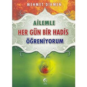 AILEMLE HER GÜN BIR HADIS ÖĞRENİYORUM - MEHMET DIKMEN