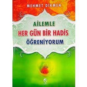 AILEMLE HER GÜN BIR HADIS ÖĞRENİYORUM - MEHMET DIKMEN