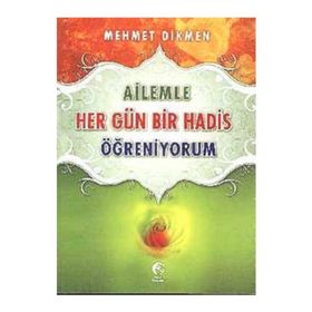 AILEMLE HER GÜN BIR HADIS ÖĞRENİYORUM - MEHMET DIKMEN