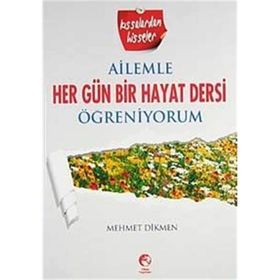 AILEMLE HER GÜN BIR HAYAT DERSI ÖĞRENİYORUM - MEHMET DIKMEN