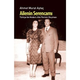 AILENIN SERENCAMI TÜRKİYE'DE MODERN AILE FIKRININ OLUŞMASI - AHMET MURAT AYTAÇ
