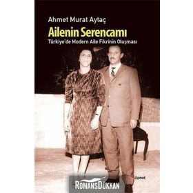 AILENIN SERENCAMI TÜRKİYE'DE MODERN AILE FIKRININ OLUŞMASI - AHMET MURAT AYTAÇ