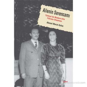 AILENIN SERENCAMI TÜRKİYE'DE MODERN AILE FIKRININ OLUŞMASI - AHMET MURAT AYTAÇ