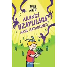 Ailenizi Uzaylılara Nasıl Satarsınız - Epsilon Yayınları
