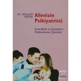 AILENIZIN PSIKIYATRISTI ANNE-BABA VE ÇOCUKLARIN PROBLEMLERINE ÇÖZÜMLER - WILLIAM WILKIE