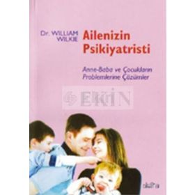 AILENIZIN PSIKIYATRISTI ANNE-BABA VE ÇOCUKLARIN PROBLEMLERINE ÇÖZÜMLER - WILLIAM WILKIE