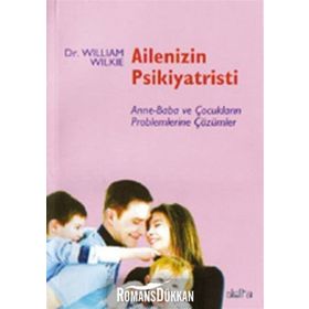 AILENIZIN PSIKIYATRISTI ANNE-BABA VE ÇOCUKLARIN PROBLEMLERINE ÇÖZÜMLER - WILLIAM WILKIE