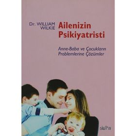 AILENIZIN PSIKIYATRISTI ANNE-BABA VE ÇOCUKLARIN PROBLEMLERINE ÇÖZÜMLER - WILLIAM WILKIE