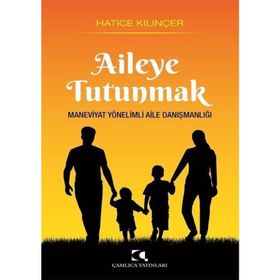 Aileye Tutunmak Maneviyat Yönelimli Aile Danışmanlığı Çamlıca Yayınları