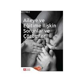 Aileye ve Eğitime İlişkin Sorunlar ve Çözümler - Pegem Akademi Yayıncılık