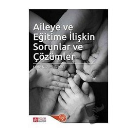Aileye ve Eğitime İlişkin Sorunlar ve Çözümler - Pegem Akademi Yayıncılık