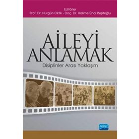 Aileyi Anlamak Disiplinler Arası Yaklaşım - Halime Ünal Reşitoğlu,Nurgün Oktik