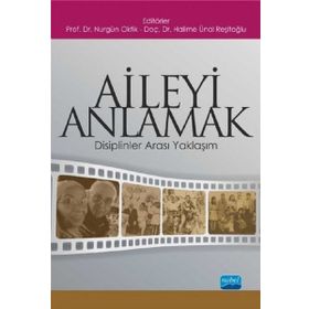 Aileyi Anlamak Disiplinler Arası Yaklaşım - Halime Ünal Reşitoğlu,Nurgün Oktik