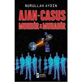 Ajan - Casus Muhbir ve Muhabir - Nurullah Aydın
