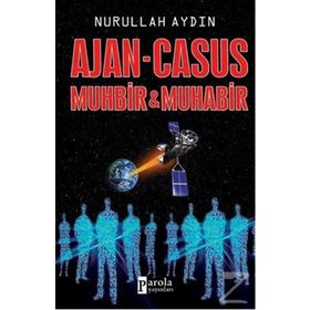 Ajan - Casus Muhbir ve Muhabir - Nurullah Aydın