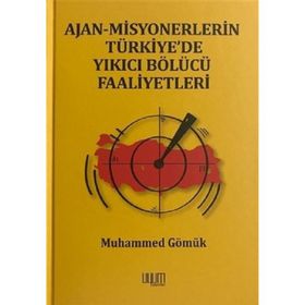 Ajan Misyonerlerin Türkiyede Yıkıcı Bölücü Faaliyetleri - Muhammed Gömük
