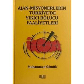Ajan Misyonerlerin Türkiyede Yıkıcı Bölücü Faaliyetleri - Muhammed Gömük