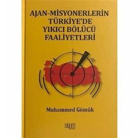 Ajan Misyonerlerin Türkiyede Yıkıcı Bölücü Faaliyetleri - Muhammed Gömük