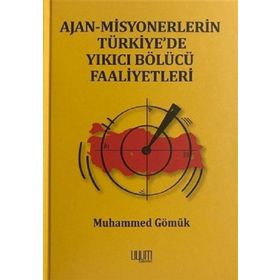 Ajan Misyonerlerin Türkiyede Yıkıcı Bölücü Faaliyetleri - Muhammed Gömük