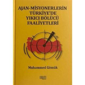 Ajan Misyonerlerin Türkiyede Yıkıcı Bölücü Faaliyetleri - Muhammed Gömük