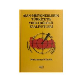 Ajan Misyonerlerin Türkiyede Yıkıcı Bölücü Faaliyetleri - Muhammed Gömük