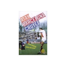 Ajax, Barcelona, Cruyff Dikkafalı Bir Maestronun ABC’si - Frits Barend Henk Van Dorp