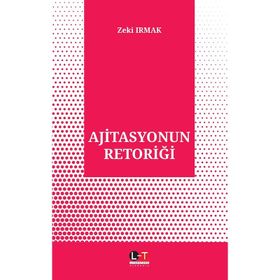 Ajitasyonun Retoriği - Zeki Irmak