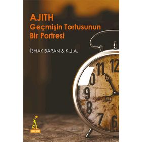 Ajith Geçmişin Tortusunun Bir Portresi - İshak Baran