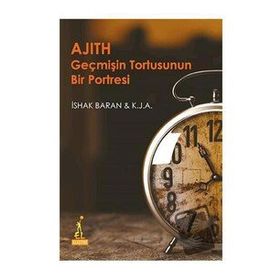 Ajith Geçmişin Tortusunun Bir Portresi - İshak Baran