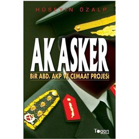 AK ASKER BIR ABD, AKP VE CEMAAT PROJESI - HÜSEYİN ÖZALP (ISBN:9789944337380)