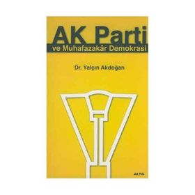 AK PARTI VE MUHAFAZAKAR DEMOKRASI - YALÇIN AKDOĞAN