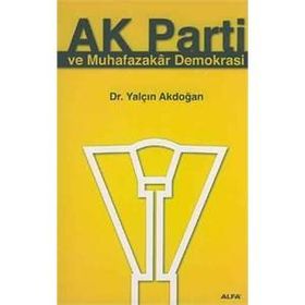 AK PARTI VE MUHAFAZAKAR DEMOKRASI - YALÇIN AKDOĞAN