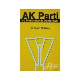 AK PARTI VE MUHAFAZAKAR DEMOKRASI - YALÇIN AKDOĞAN