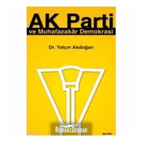 AK PARTI VE MUHAFAZAKAR DEMOKRASI - YALÇIN AKDOĞAN