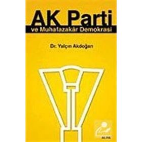 AK PARTI VE MUHAFAZAKAR DEMOKRASI - YALÇIN AKDOĞAN