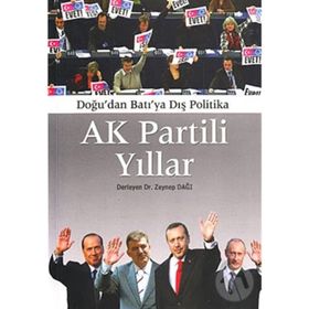 AK PARTILI YILLAR DOĞU'DAN BATIYA DIŞ POLITIKA - ZEYNEP DAĞI