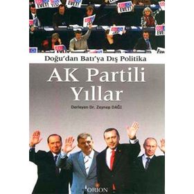 AK PARTILI YILLAR DOĞU'DAN BATIYA DIŞ POLITIKA - ZEYNEP DAĞI