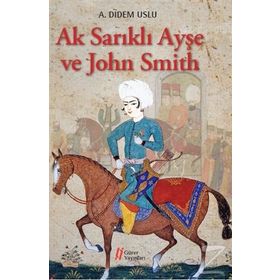 Ak Sarıklı Ayşe ve John Smith - A. Didem Uslu