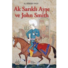 Ak Sarıklı Ayşe ve John Smith - A. Didem Uslu
