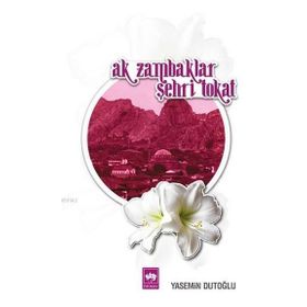 AK ZAMBAKLAR ŞEHRI TOKAT - YASEMIN DUTOĞLU