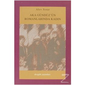 AKA GÜNDÜZ´ÜN ROMANLARINDA KADIN - ALEV SINAR ÇILGIN